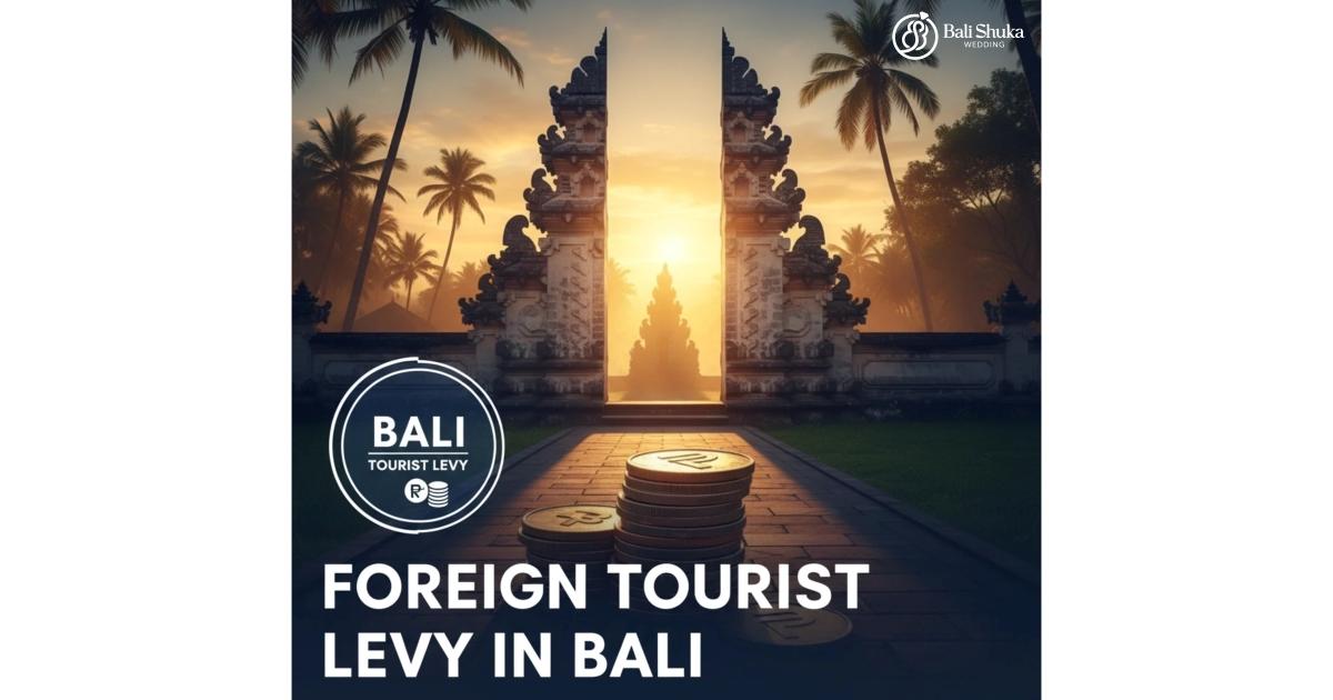Foreign Tourist Levy in Bali Foreign Tourist Levy in Bali